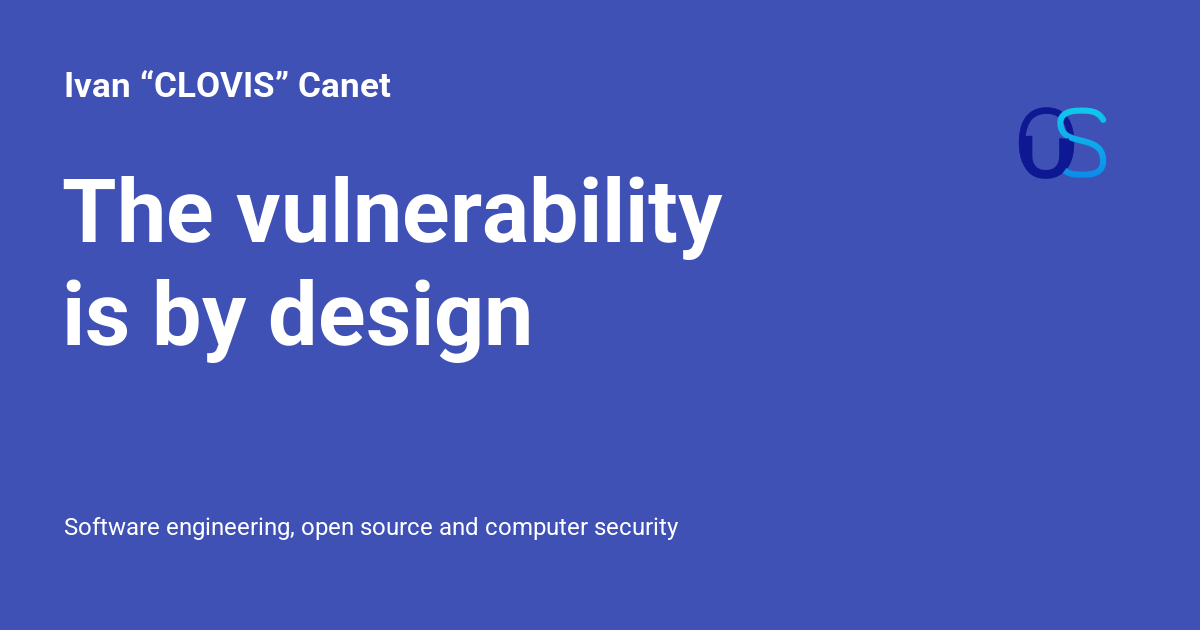 The vulnerability is by design - Ivan “CLOVIS” Canet